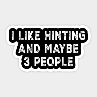 I Like Hunting And Maybe 3 People Sticker